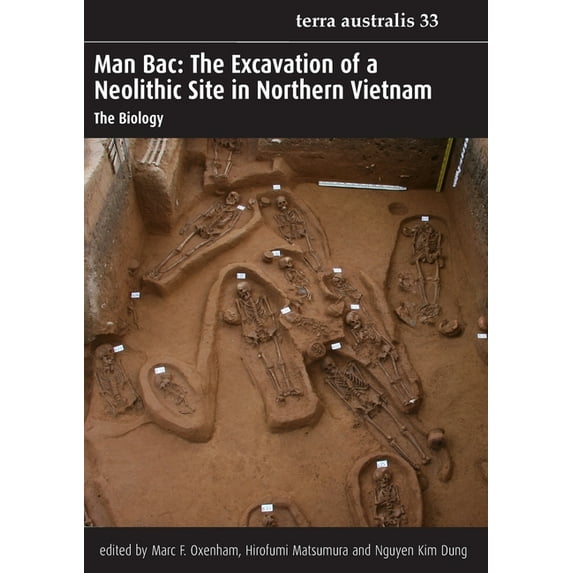 Man Bac: the Excavation of a Neolithic Site in Northern Vietnam; the biology (Terra Australis, 33)