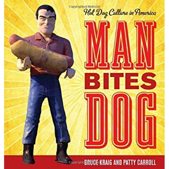 Pre-Owned Man Bites Dog: Hot Dog Culture in America (Rowman & Littlefield Studies in Food and Gastronomy) (Hardcover) 0759120730 9780759120730