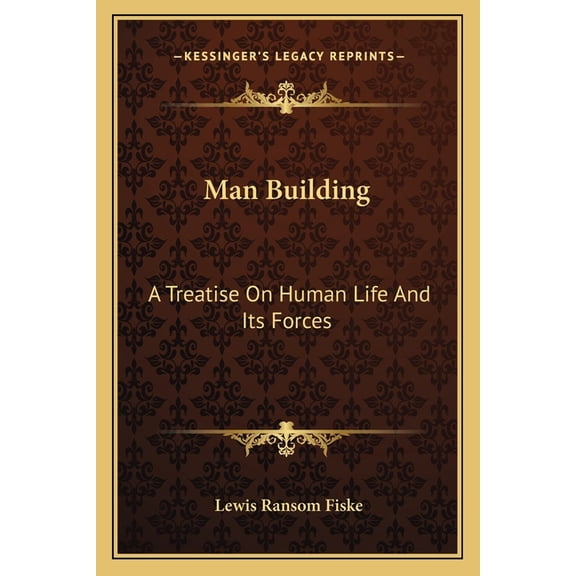 Man Building : A Treatise On Human Life And Its Forces (Paperback)