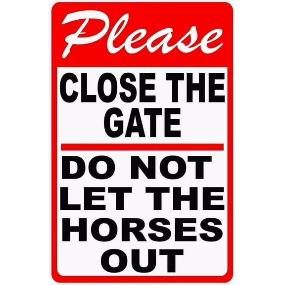 Man Cave Decor Warning Sign Please Close The Gate Do Not Let Horses Out Sign. Safety For Horse Stables & Pastures Road Sign Business Sign 8x12 Inches Aluminum Metal Tin Sign Vintage