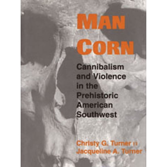 Pre-Owned Man Corn: Cannibalism and Violence in the Prehistoric American Southwest (Paperback) 0874809681 9780874809688