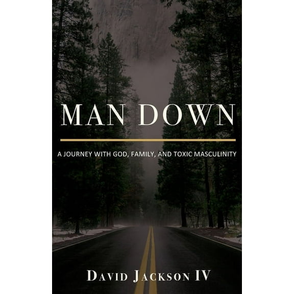 Man Down: A Journey with God, Family, and Toxic Masculinity (Paperback)