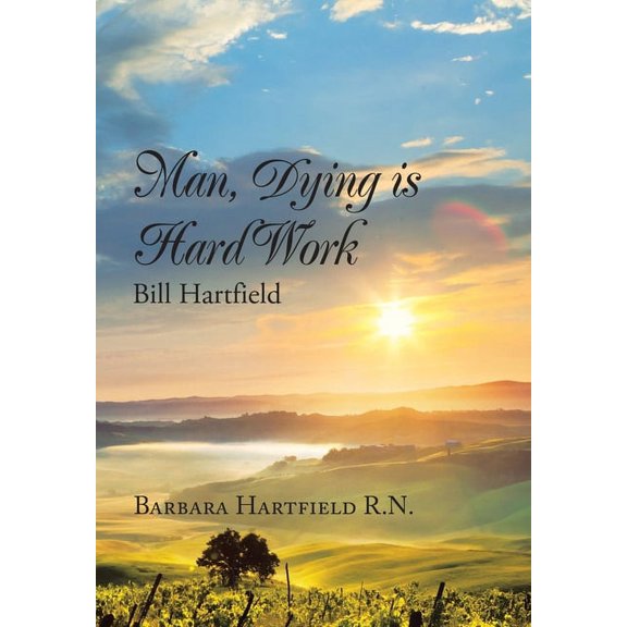 Man, Dying Is Hard Work Bill Hartfield (Hardcover)