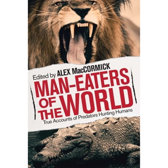 Pre-Owned Man-Eaters of the World: True Accounts of Predators Hunting Humans (Paperback) 1629146757 9781629146751