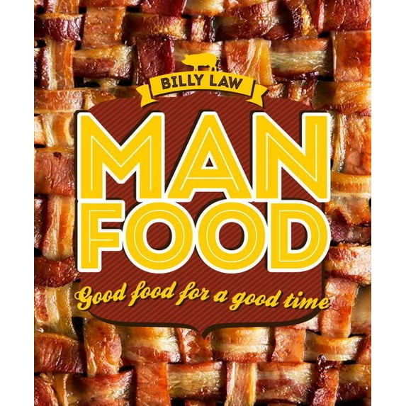 Man Food : Good Food for a Good Time (Hardcover)