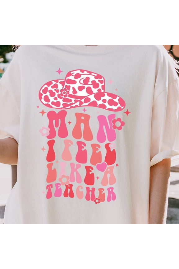 "Man I Feel Like A Teacher Shirt - Custom Comfort Colors T-Shirt with Cowboy Hat & Floral Design - Perfect Back To School Gift"