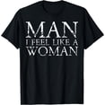 thumbnail image 1 of Man I Feel Like A Woman Motivational Awareness T-Shirt, 1 of 4