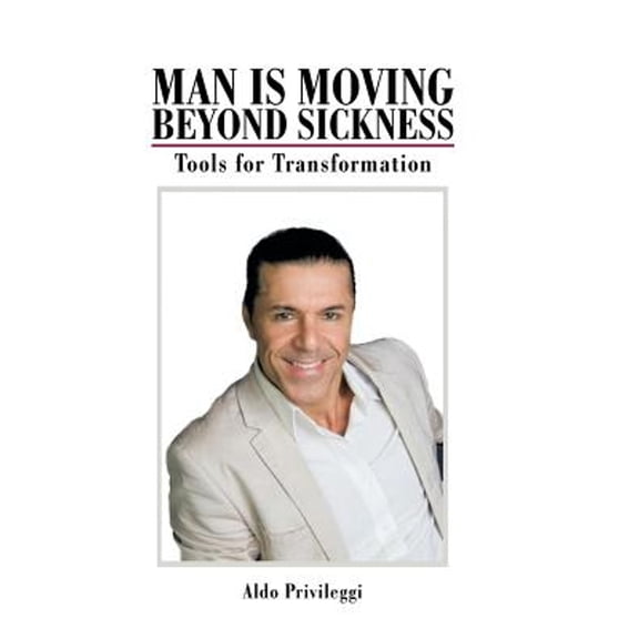 Man Is Moving Beyond Sickness: Tools for Transformation (Hardcover)