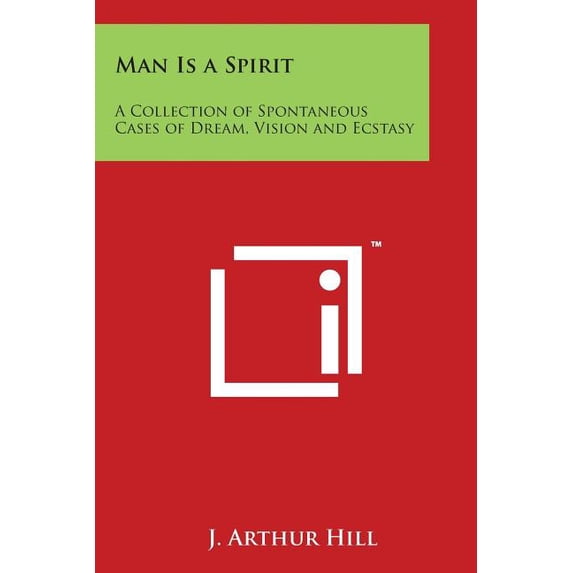 Man Is a Spirit: A Collection of Spontaneous Cases of Dream, Vision and Ecstasy, (Paperback)