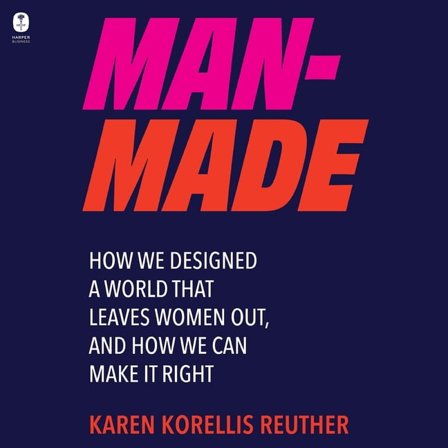 Man-Made: How We Designed a World That Leaves Women Out, and How We Can Make It Right, (Audiobook)