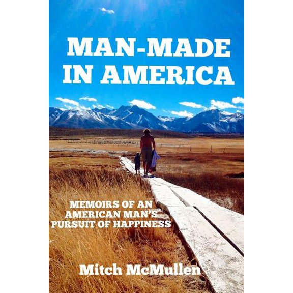 Man-Made in America Memoirs of an American Man's Pursuit of Happiness, (Paperback)