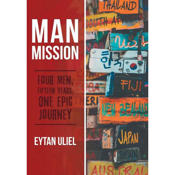 Man Mission: Four Men, Fifteen Years, One Epic Journey, (Hardcover)