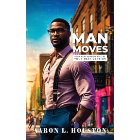 Man Moves: Your Next Version Will Be Your Best Version, (Paperback)