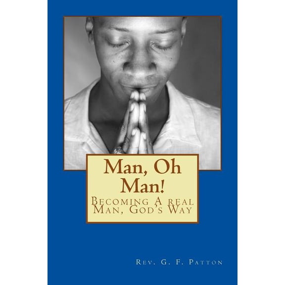 Man, Oh Man!: Becoming a Real Man, God's Way, (Paperback)