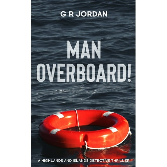 Highlands and Islands Man Overboard!: A Highlands and Islands Detective Thriller, Book 19, (Paperback)