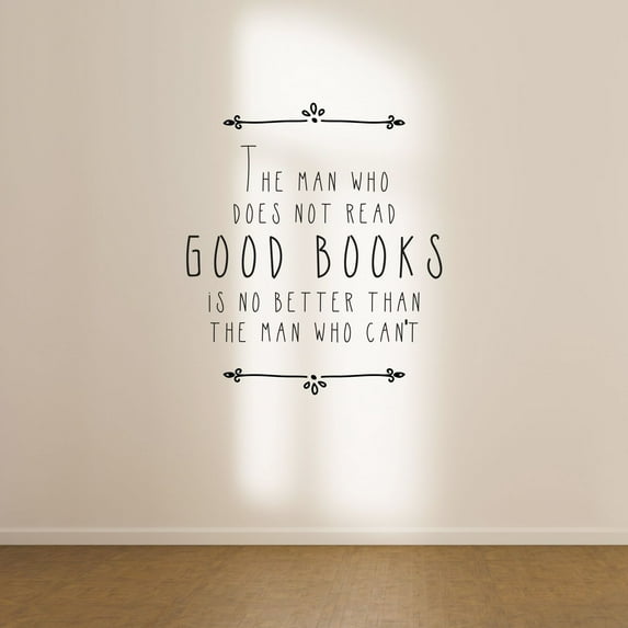 The Man Who Does Not Read Good Books Is No Better Than The Man Who Can't Quote Vinyl Wall Art Wall Sticker Decal Home Kids Room Study Room Boys Girls Wall Décoration Design Wall Décor Size(20x18 inch)