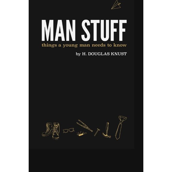 Man Stuff Collection Man Stuff: Things a Young Man Needs to Know, (Paperback)