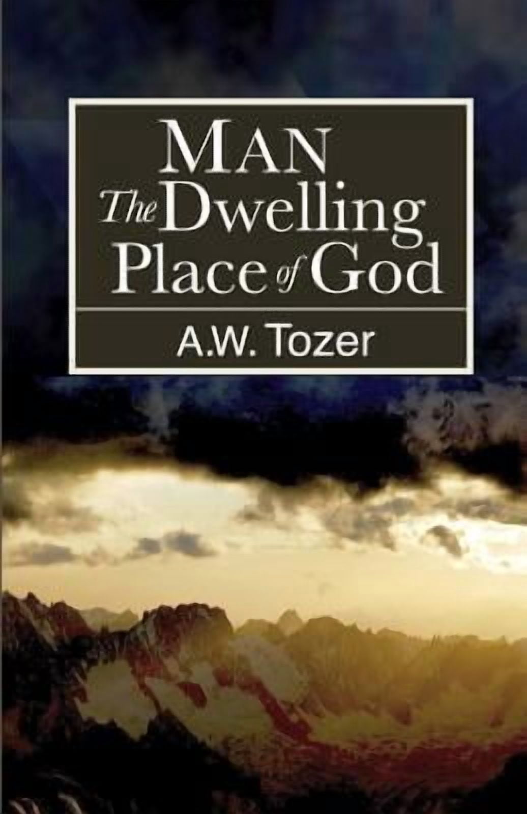 Man: The Dwelling Place of God -- A. W. Tozer - Walmart.com