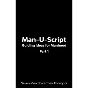 Man-U-Script: Guiding Ideas for Manhood: Seven Men Share Their Thoughts (Paperback) by Tavis a Banks