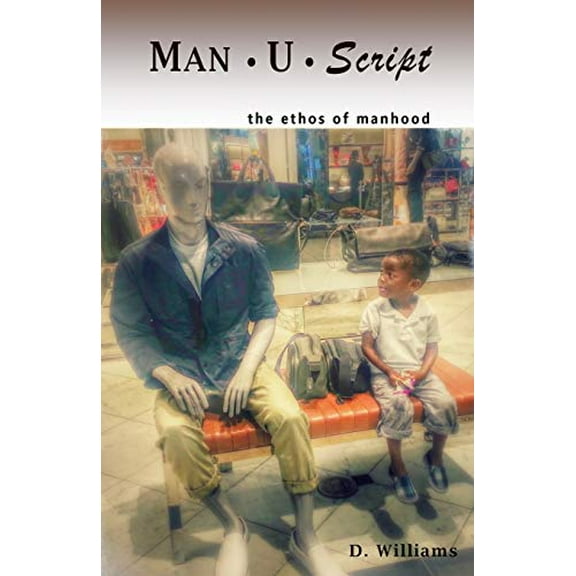 Pre-Owned Man-U-Script: the ethos of manhood (Paperback) 0984028951 9780984028955
