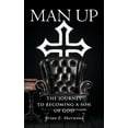 thumbnail image 1 of Man Up: The Journey to Becoming a Son of God (Hardcover), 1 of 1