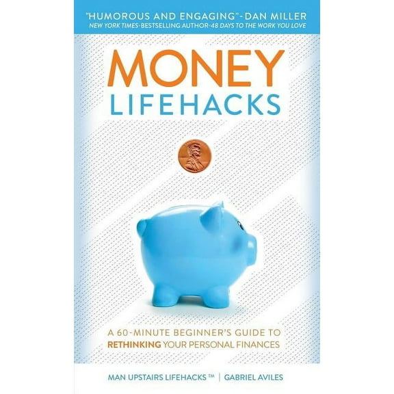 Man Upstairs Lifehacks: Money LifeHacks : A 60-Minute Beginner's Guide to Rethinking Your Personal Finances (Series #1) (Paperback)
