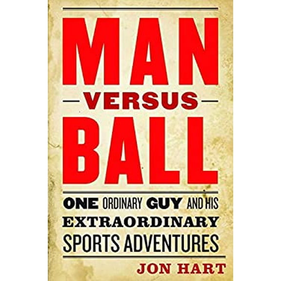 Pre-Owned Man Versus Ball: One Ordinary Guy and His Extraordinary Sports Adventures (Hardcover) 1612344143 9781612344140