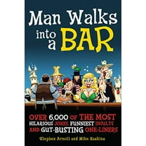 Pre-Owned Man Walks into a Bar: Over 6,000 of the Most Hilarious Jokes, Funniest Insults and Gut-Busting One-Liners, 9781569756225, 1569756228, Paperback, 7/29/07 edition