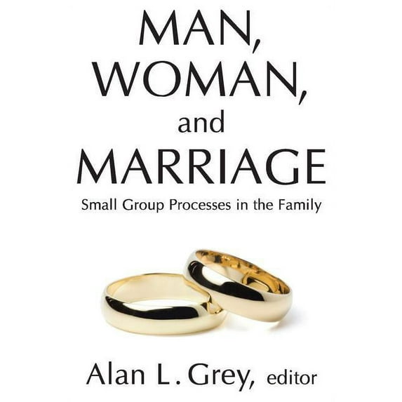 Man, Woman, and Marriage: Small Group Processes in the Family, (Paperback)