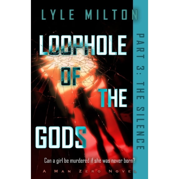 Man Zero Subseries: Loophole of the Gods, Part III : The Silence (Series #3) (Paperback)