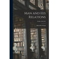 thumbnail image 1 of Man and His Relations [microform]; Welsh, Alfred H. (Paperback), 1 of 1