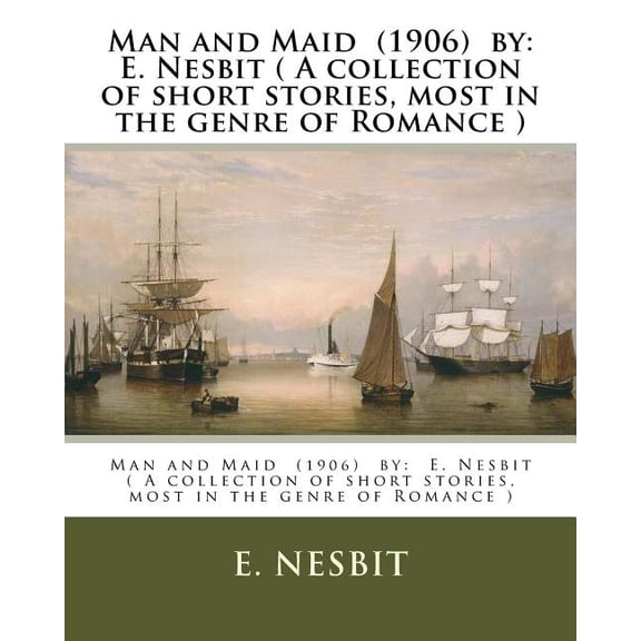 Man and Maid (1906) by : E. Nesbit ( A collection of short stories, most in the genre of Romance ) (Paperback)