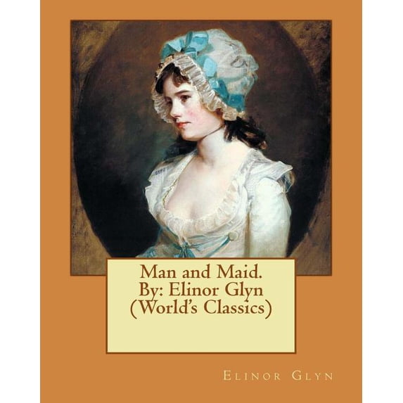 Man and Maid. By: Elinor Glyn (World's Classics), (Paperback)