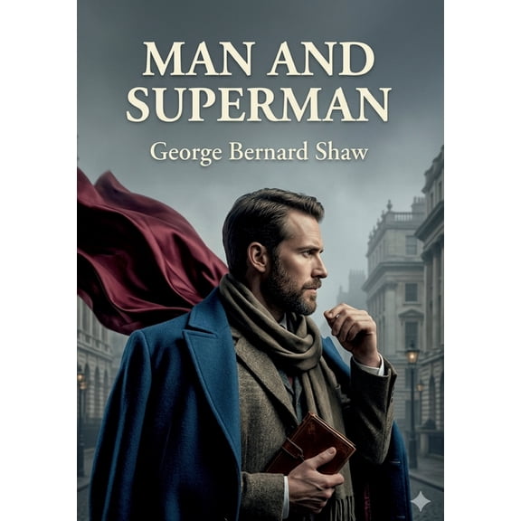 Man and Superman: by George Bernard Shaw, (Paperback)