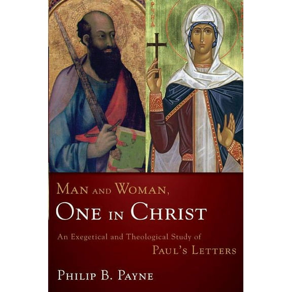 Man and Woman, One in Christ: An Exegetical and Theological Study of Paul's Letters, (Paperback)