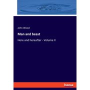 Man and beast Here and hereafter - Volume II Paperback