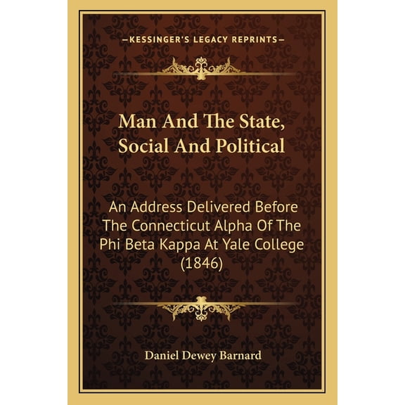 Man and the State, Social and Political : An Address Delivered Before the Connecticut Alpha of the Phi Beta Kappa at Yale College (1846)