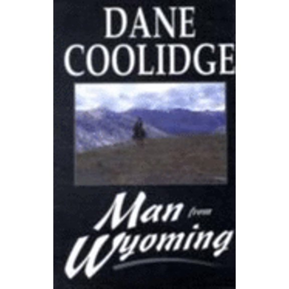 Pre-Owned Man from Wyoming: A Western Story Five Star First Edition Series Hardcover Dane Coolidge