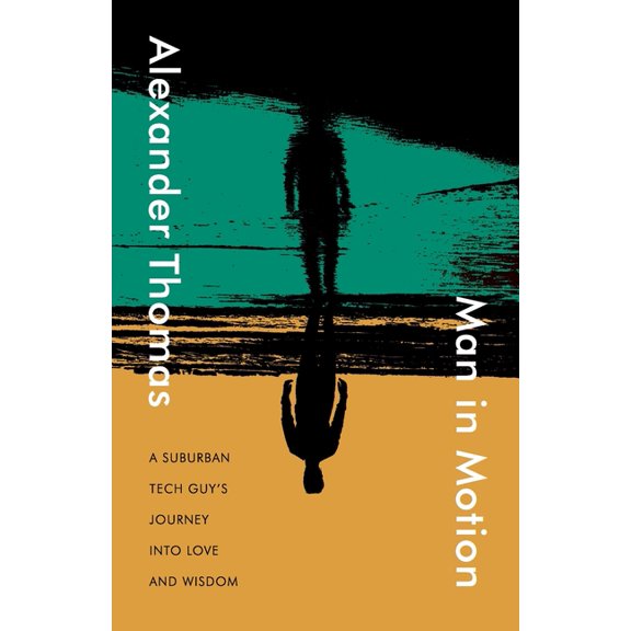 Man in Motion: A suburban tech guy's journey into love and wisdom, (Paperback)