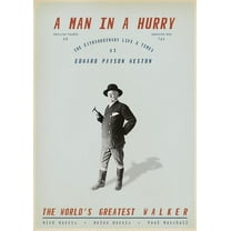 Man in a Hurry : The Extraordinary Life and Times of Edward Payson Weston, the World's Greatest Walker