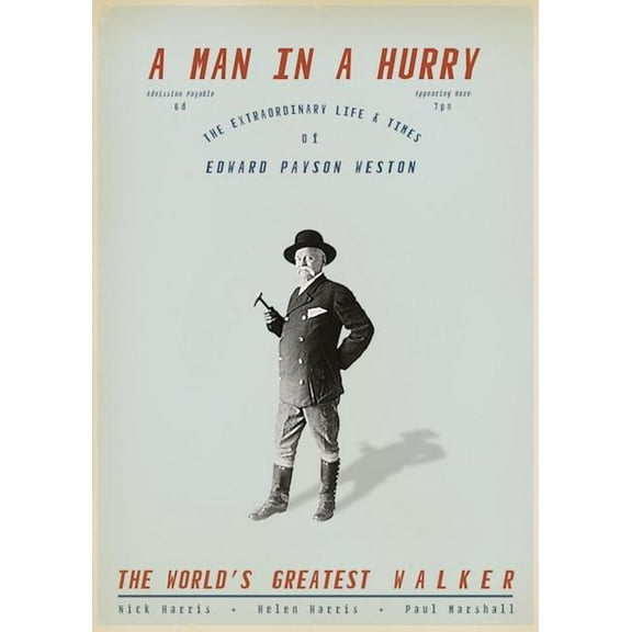 Man in a Hurry : The Extraordinary Life and Times of Edward Payson Weston, the World's Greatest Walker