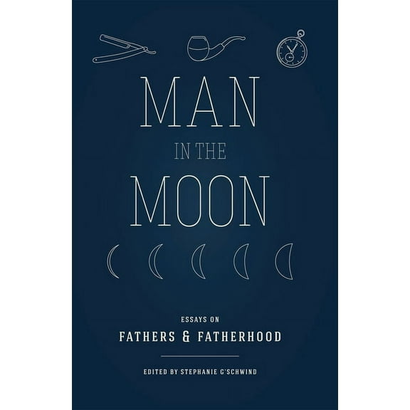 Man in the Moon : Essays on Fathers and Fatherhood (Paperback)