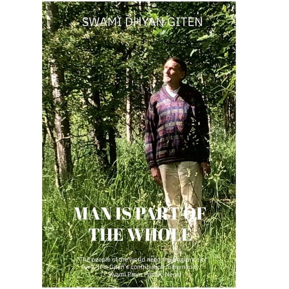Man is Part of the Whole: Life, Love, Joy, Truth, Compassion, Freedom and Grace, (Paperback)