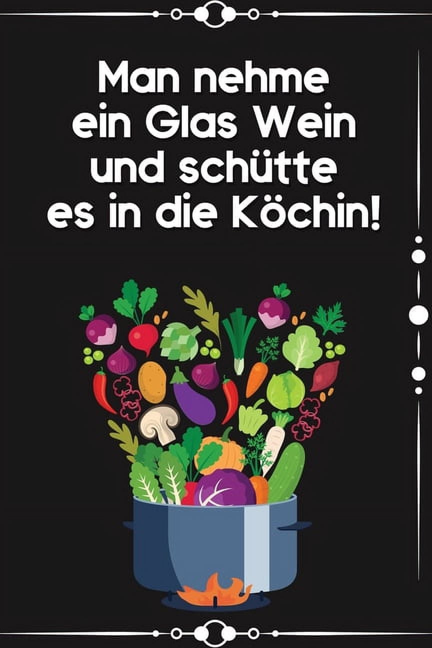 Man nehme ein Glas Wein und schütte es in die Köchin Kochbuch RezepteBuch liniert DinA 5 zum