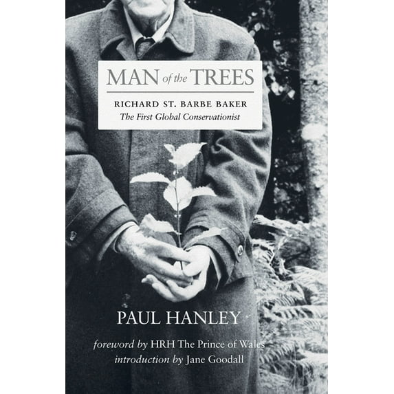 Man of the Trees: Richard St. Barbe Baker, the First Global Conservationist, (Paperback)