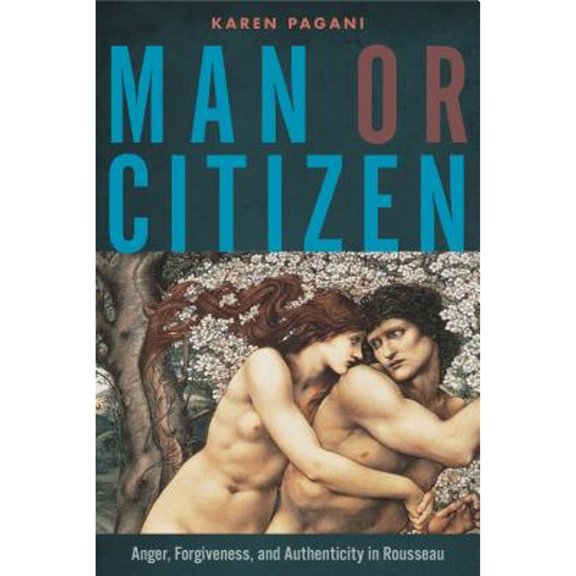 Pre-Owned Man or Citizen: Anger, Forgiveness, and Authenticity in Rousseau (Hardcover) by Karen Pagani