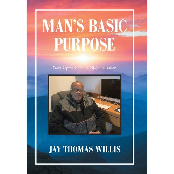 Man's Basic Purpose : From Reproduction to Self-Actualization (Hardcover)