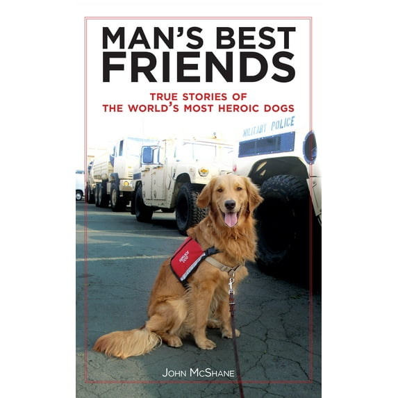 Man's Best Friends: True Stories of the World's Most Heroic Dogs (Paperback)
