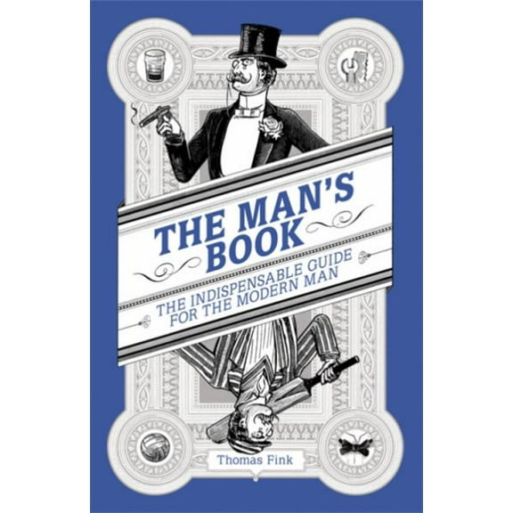 Man's Book : The Indispensable Guide for the Modern Man