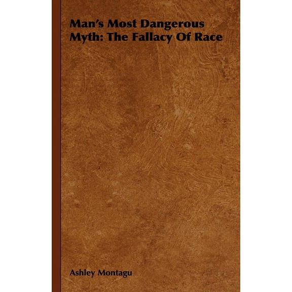 Man's Most Dangerous Myth: The Fallacy of Race, (Paperback)